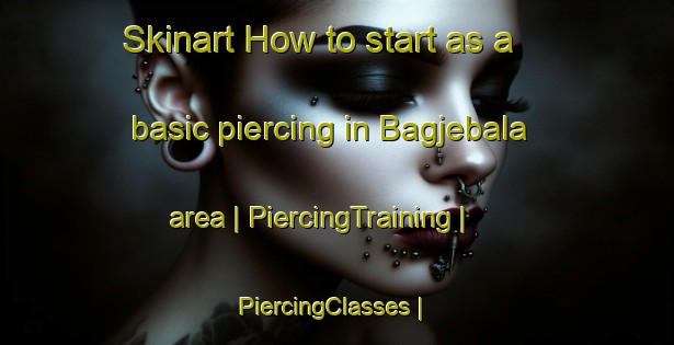 Skinart How to start as a basic piercing in Bagjebala area | PiercingTraining | PiercingClasses | SkinartTraining-Nepal
